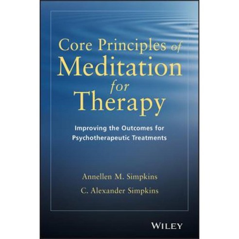 Core Principles of Meditation for Therapy: Improving the Outcomes for Psychotherapeutic Treatments Paperback, Wiley