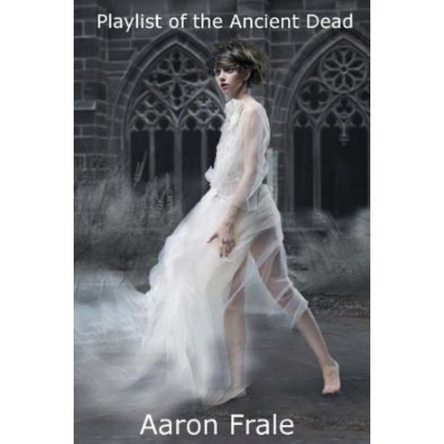 Playlist of the Ancient Dead Paperback, Createspace Independent Publishing Platform