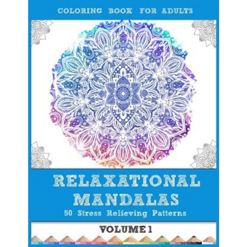 Relaxational Mandalas: Coloring Book for Adults: 50 Stress Relieving Patterns Paperback, Createspace Independent Publishing Platform