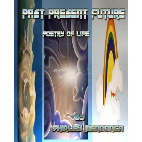 Past-Present-Future: Poetry of Life Paperback, Createspace Independent Publishing Platform