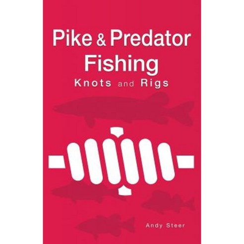 Pike & Predator Fishing Knots and Rigs Paperback, Createspace Independent Publishing Platform