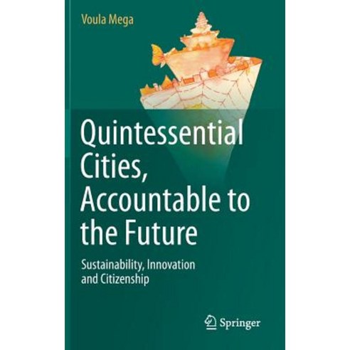 Quintessential Cities Accountable to the Future: Sustainability Innovation and Citizenship Hardcover, Springer