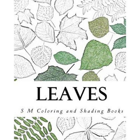 Leaves: Coloring and Shading Book Paperback, Createspace Independent Publishing Platform