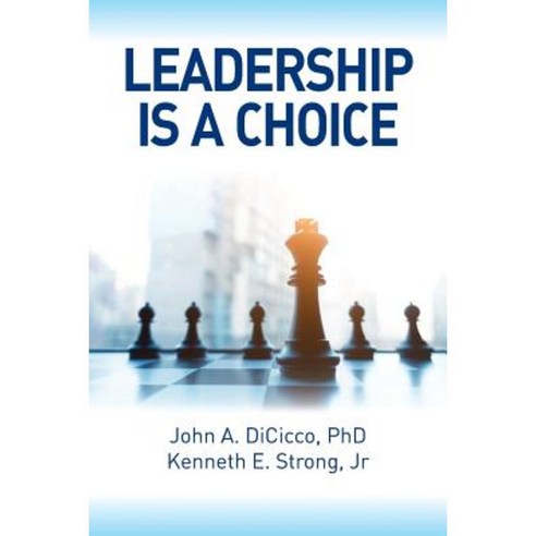 Leadership Is a Choice: Keep Your Fears from Holding You Back and Make the Choice to Be a Leader Paperback, Union Square Publishing