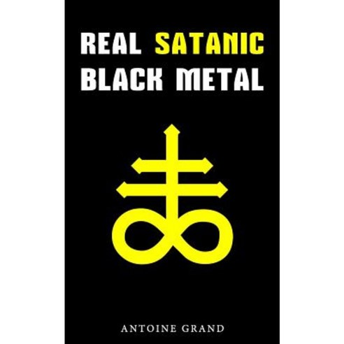 Real Satanic Black Metal: The True History of Satanism in Extreme Metal Music Paperback, Createspace Independent Publishing Platform