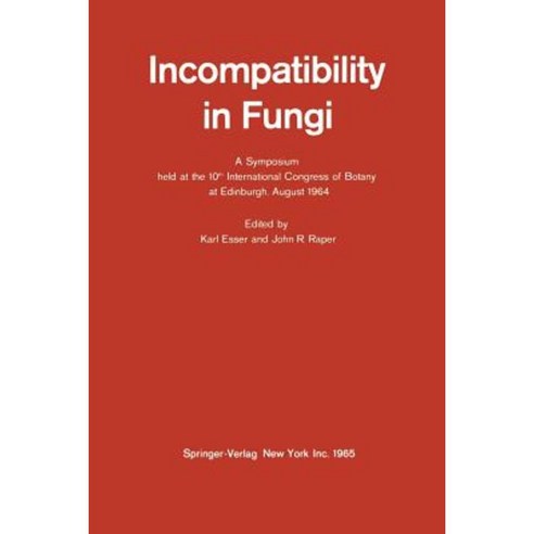Incompatibility in Fungi: A Symposium Held at the 10th International Congress of Botany at Edinburgh August 1964 Paperback, Springer