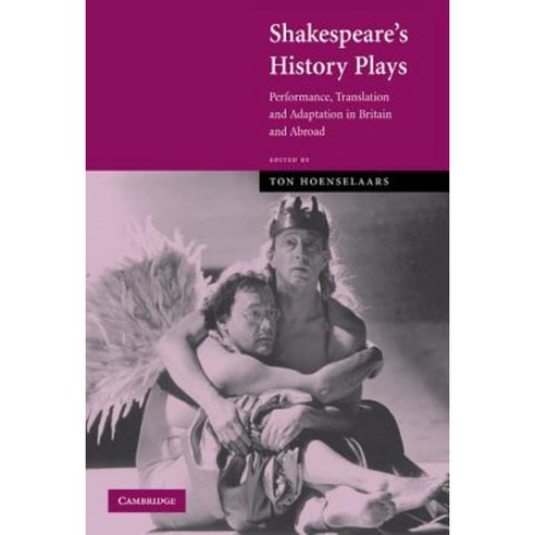 Shakespeare''s History Plays: Performance Translation and Adaptation in Britain and Abroad Hardcover, Cambridge University Press