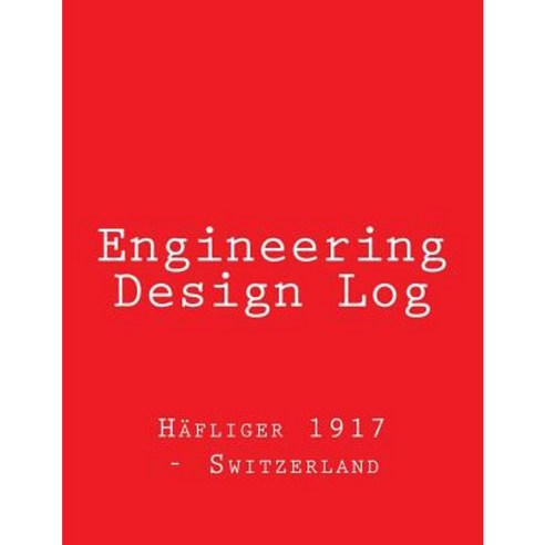 Engineering Design Log: Red Cover 368 Pages Paperback, Createspace Independent Publishing Platform