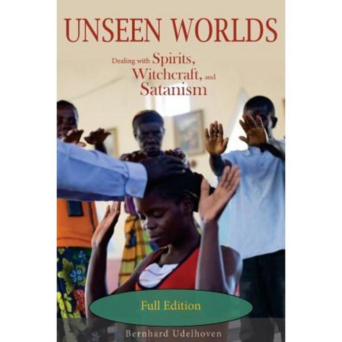 Unseen Worlds: Dealing with Spirits Witchcraft and Satanism Paperback, Createspace Independent Publishing Platform