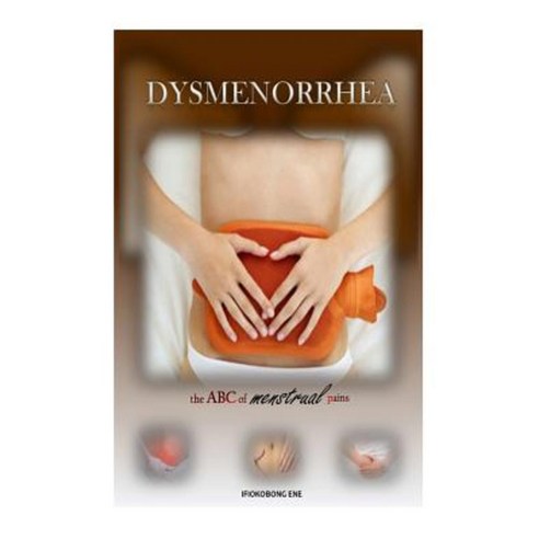 Dysmenorrhea - The ABC of Menstrual Pains Paperback, Createspace Independent Publishing Platform