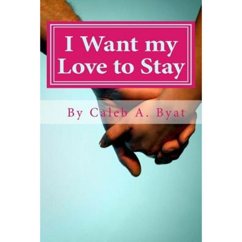 I Want My Love to Stay Paperback, Createspace Independent Publishing Platform