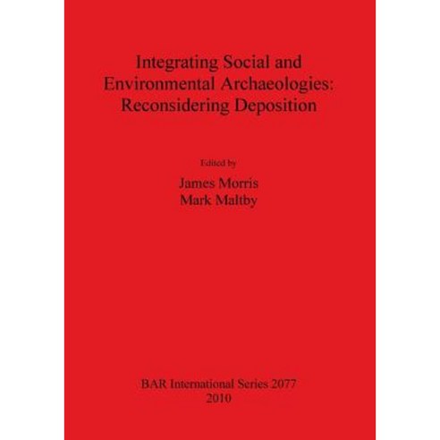 Integrating Social and Environmental Archaeologies; Reconsidering Deposition Paperback, British Archaeological Reports Oxford Ltd