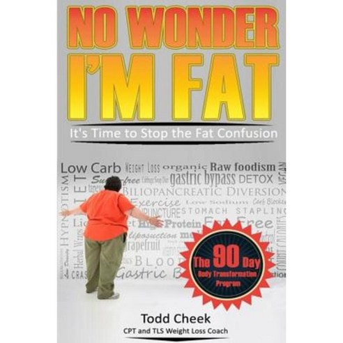 No Wonder I''m Fat: It''s Time to Stop the Fat Confusion Paperback, Createspace Independent Publishing Platform