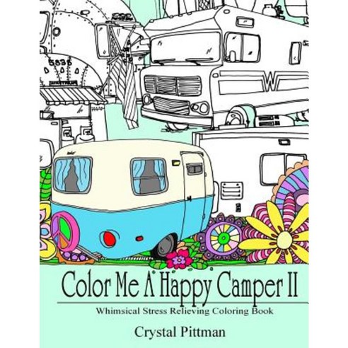 Color Me a Happy Camper II: Whimsical Stress Relieving Coloring Book Paperback, Createspace Independent Publishing Platform