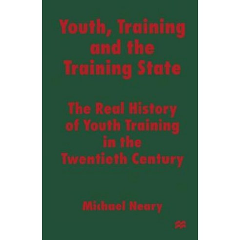 Youth Training and the Training State: The Real History of Youth Training in the Twentieth Century Paperback, Palgrave MacMillan