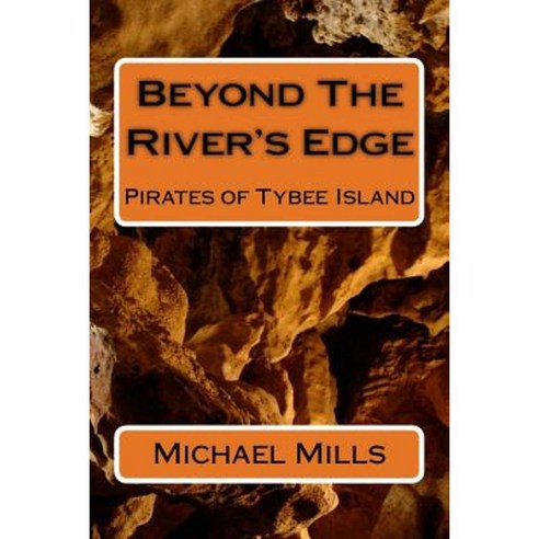 Beyond the River''s Edge: Pirates of Tybee Island Paperback, Createspace Independent Publishing Platform