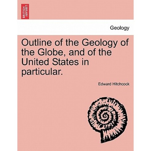 Outline of the Geology of the Globe and of the United States in Particular. Paperback, British Library, Historical Print Editions