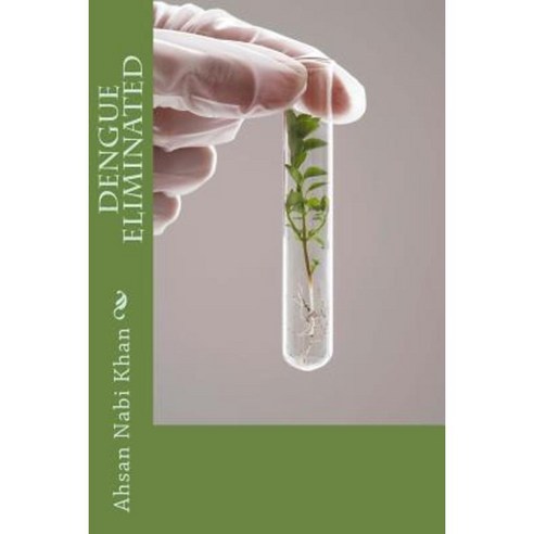 Dengue Eliminated Paperback, Createspace Independent Publishing Platform