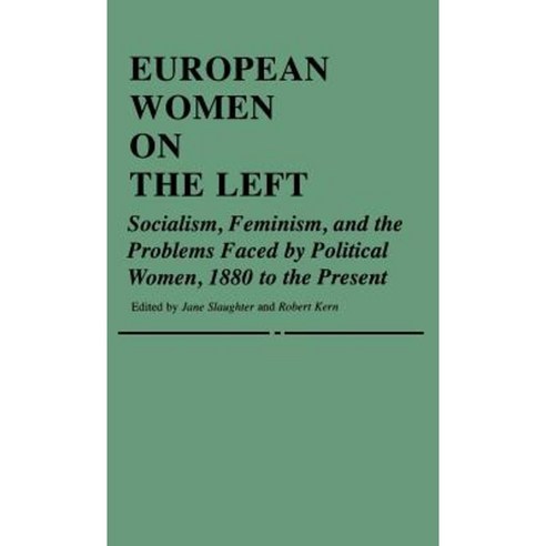European Women on the Left: Socialism Feminism and the Problems Faced by Political Women 1880 to the Present Hardcover, Praeger