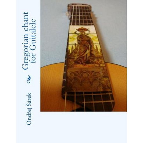 Gregorian Chant for Guitalele Paperback, Createspace Independent Publishing Platform