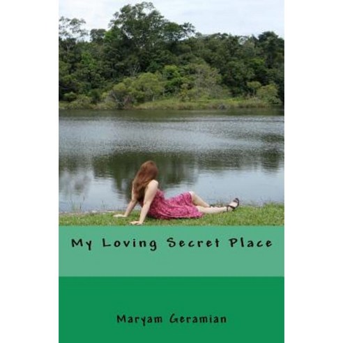 My Loving Secret Place Paperback, Createspace Independent Publishing Platform