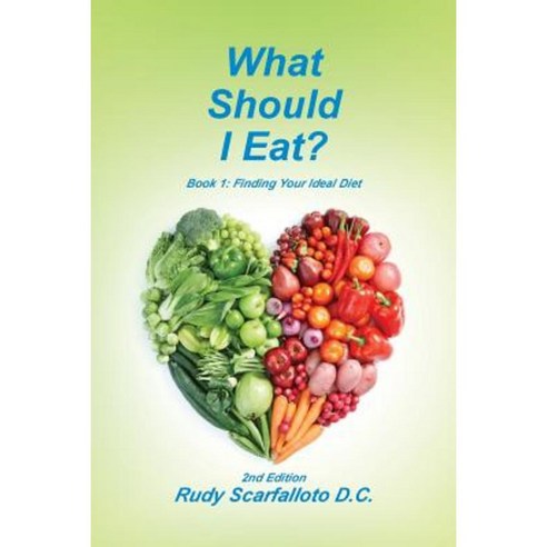 What Should I Eat?: Book 1: Finding Your Ideal Diet Paperback, Createspace Independent Publishing Platform