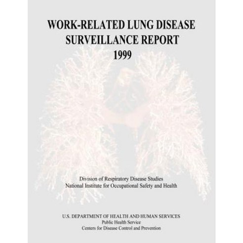 Work-Related Lung Disease Surveillance Report: 1999 Paperback, Createspace Independent Publishing Platform
