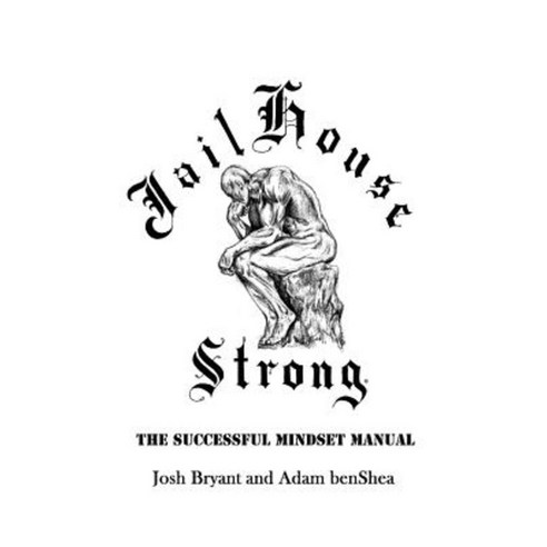 Jailhouse Strong: The Successful Mindset Manual Paperback, Createspace Independent Publishing Platform