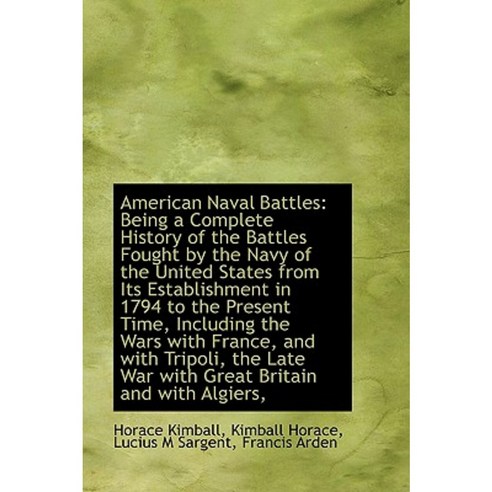American Naval Battles: Being a Complete History of the Battles Fought by the Navy of the Us Paperback, BiblioLife