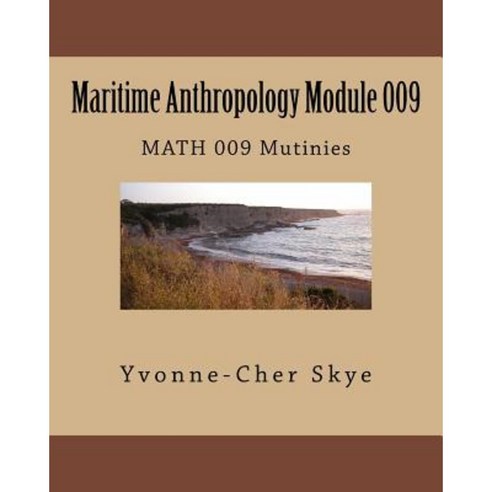 Maritime Anthropology Module 009: Math 009 Mutinies Paperback, Createspace Independent Publishing Platform