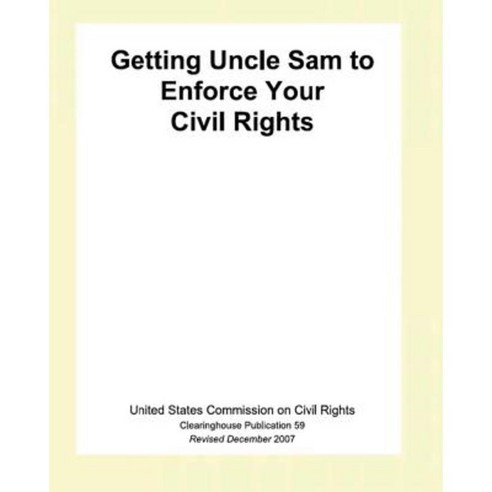 Getting Uncle Sam to Enforce Your Civil Rights Paperback, Createspace Independent Publishing Platform