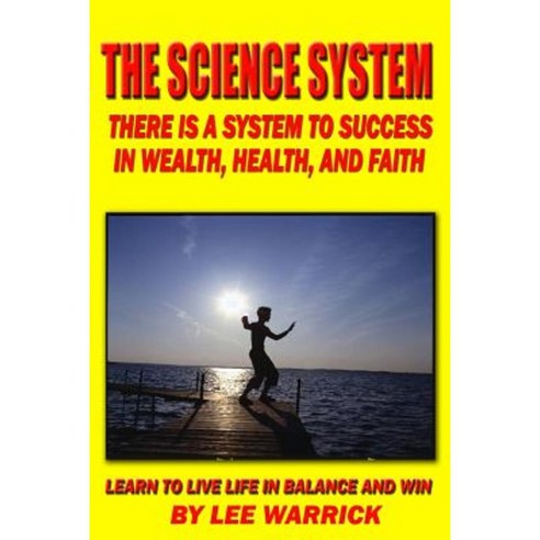 The Science System: There Is a Proven System of Success and Happiness Paperback, Createspace Independent Publishing Platform