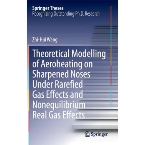 Theoretical Modelling of Aeroheating on Sharpened Noses Under Rarefied Gas Effects and Nonequilibrium Real Gas Effects Hardcover, Springer