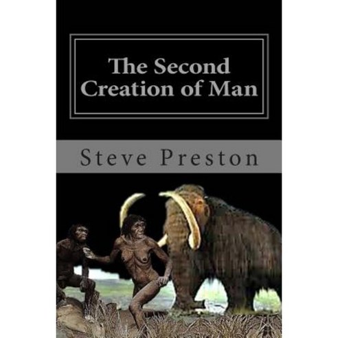 The Second Creation of Man: Book 2 History of Mankind Paperback, Createspace Independent Publishing Platform