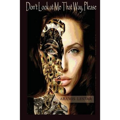 Don''t Look at Me That Way Please Paperback, Createspace Independent Publishing Platform