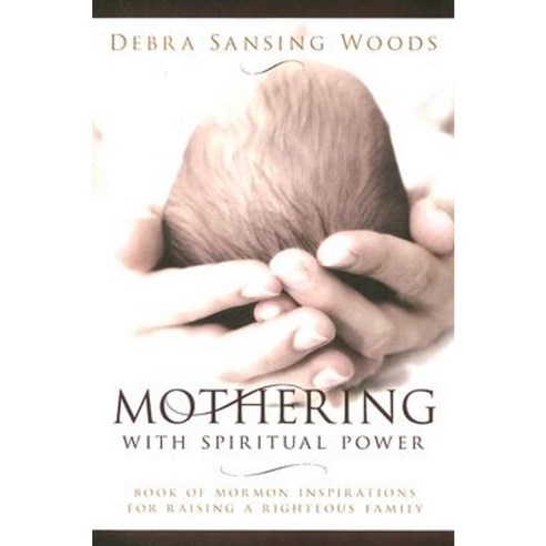 Mothering with Spiritual Power: Book of Mormon Inspirations for Raising a Righteous Family Paperback, Cedar Fort