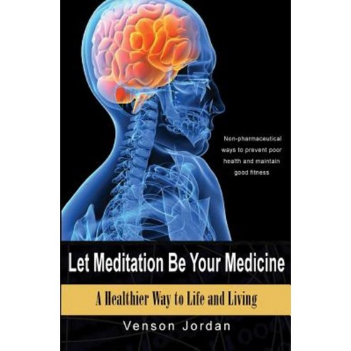 Let Meditation Be Your Medicine: A Healthier Way to Life and Living Paperback, Createspace Independent Publishing Platform