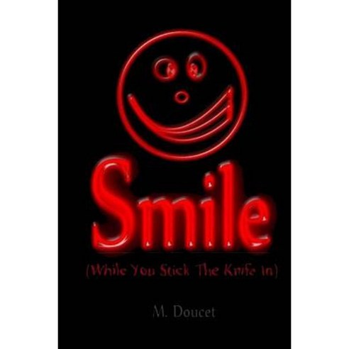 Smile: While You Stick the Knife in Paperback, Createspace Independent Publishing Platform