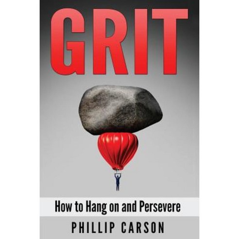 Grit: How to Hang on and Persevere Paperback, Createspace Independent Publishing Platform