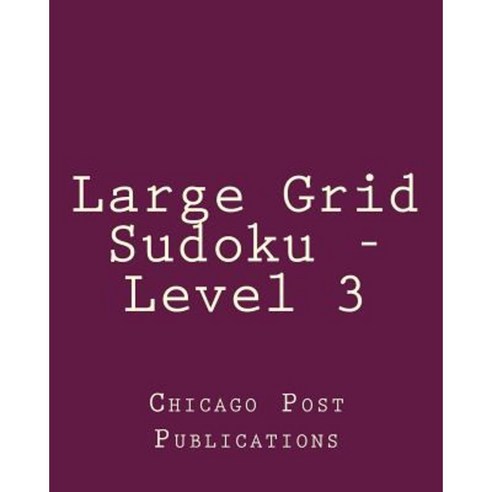 Large Grid Sudoku - Level 3: 80 Easy to Read Large Print Sudoku Puzzles Paperback, Createspace Independent Publishing Platform