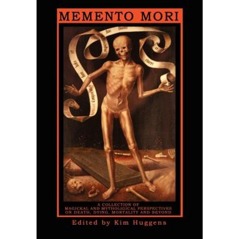 Memento Mori - A Collection of Magickal and Mythological Perspectives on Death Dying Mortality & Beyond Paperback, Avalonia