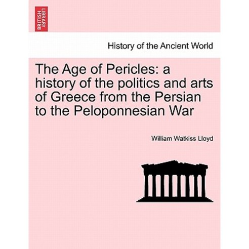 The Age of Pericles: A History of the Politics and Arts of Greece from the Persian Paperback, British Library, Historical Print Editions