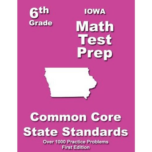 Iowa 6th Grade Math Test Prep: Common Core Learning Standards Paperback ...