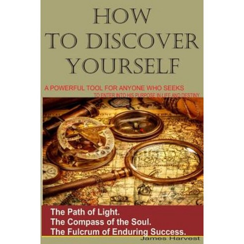 How to Discover Yourself: How to Know Your Purpose in Life Paperback, Createspace Independent Publishing Platform
