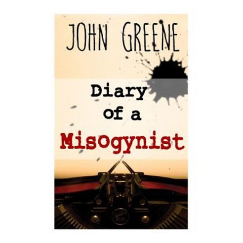 Diary of a Misogynist: Fiction or Non-Fiction Paperback, Createspace Independent Publishing Platform