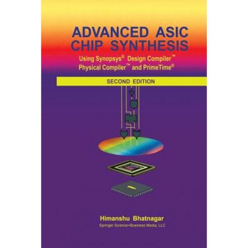 Advanced ASIC Chip Synthesis: Using Synopsys(r) Design Compiler(tm) Physical Compiler(tm) and Primetime(r) Paperback, Springer