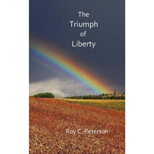 The Triumph of Liberty Paperback, Createspace Independent Publishing Platform