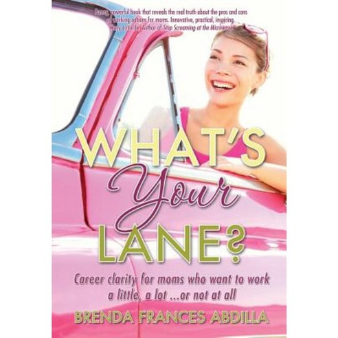 What''s Your Lane?: Career Clarity for Moms Who Want to Work a Little a Lot or Not at All Paperback, Createspace Independent Publishing Platform