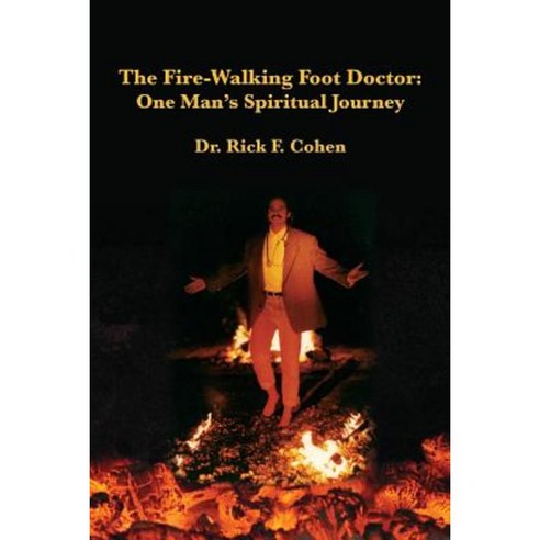 The Fire-Walking Foot Doctor: One Man''s Spiritual Journey Paperback, Createspace Independent Publishing Platform