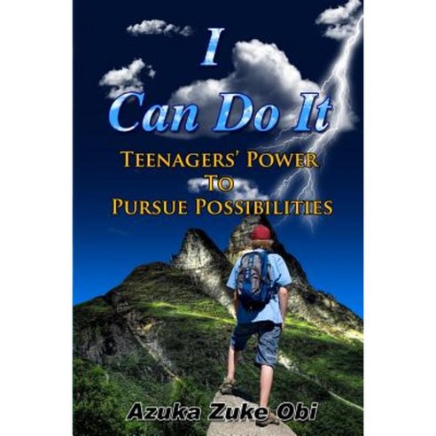 I Can Do It: Teenagers'' Power to Pursue Possibilities Paperback, Createspace Independent Publishing Platform